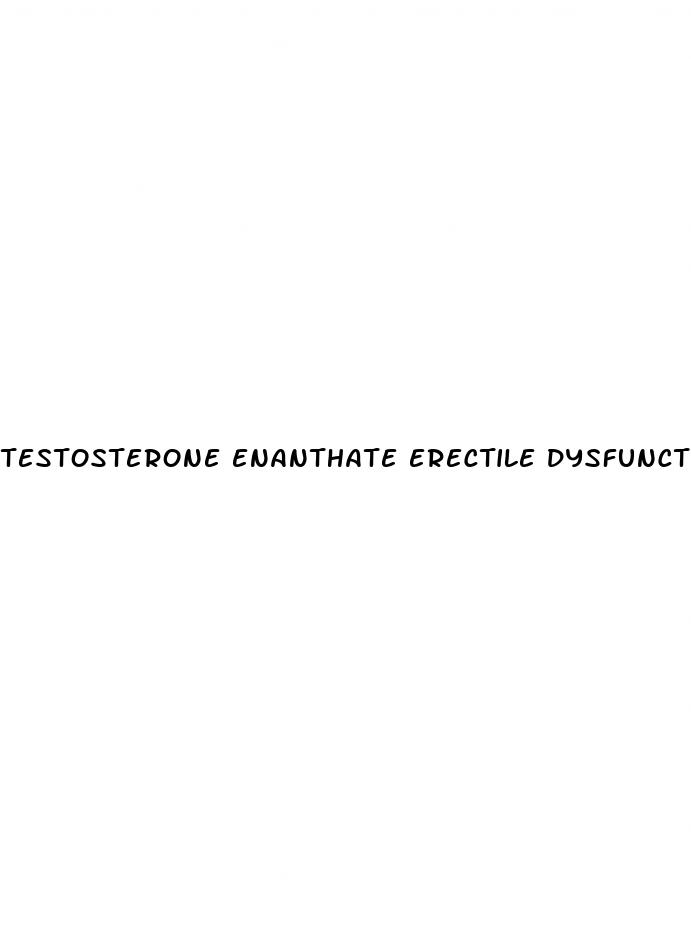 testosterone enanthate erectile dysfunction