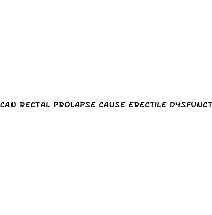 can rectal prolapse cause erectile dysfunction