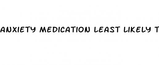 anxiety medication least likely to cause erectile dysfunction