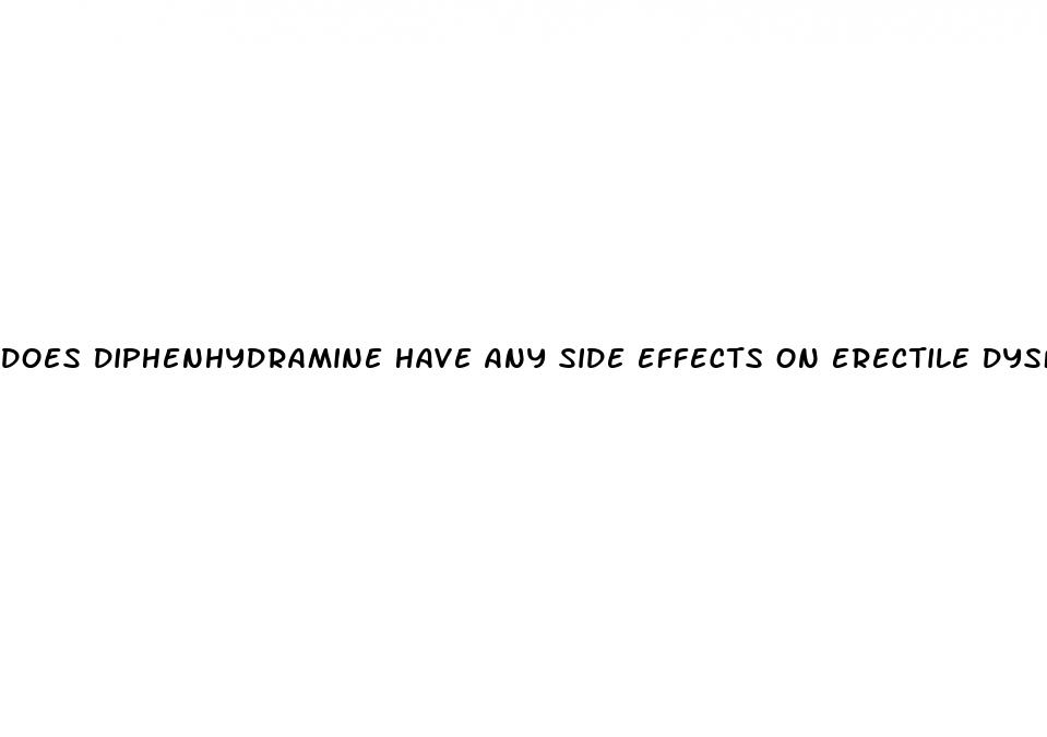 does diphenhydramine have any side effects on erectile dysfunction