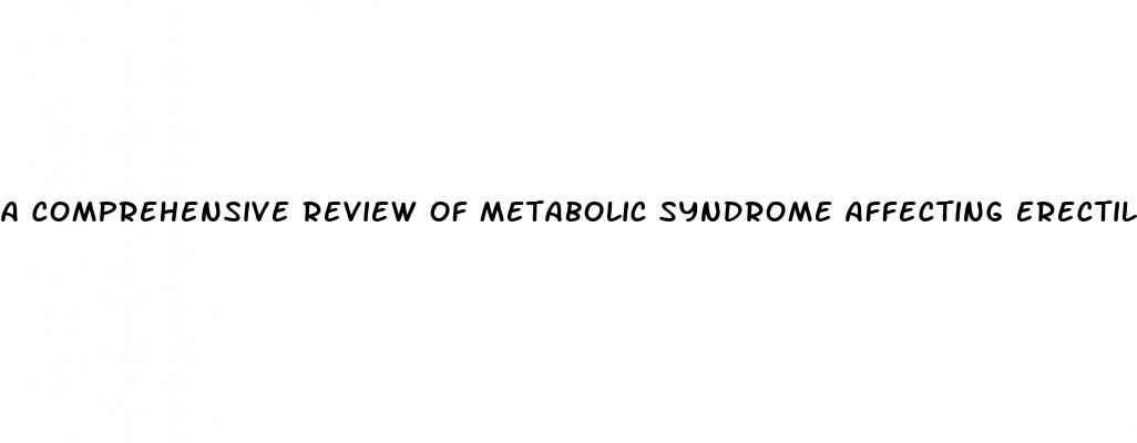 a comprehensive review of metabolic syndrome affecting erectile dysfunction