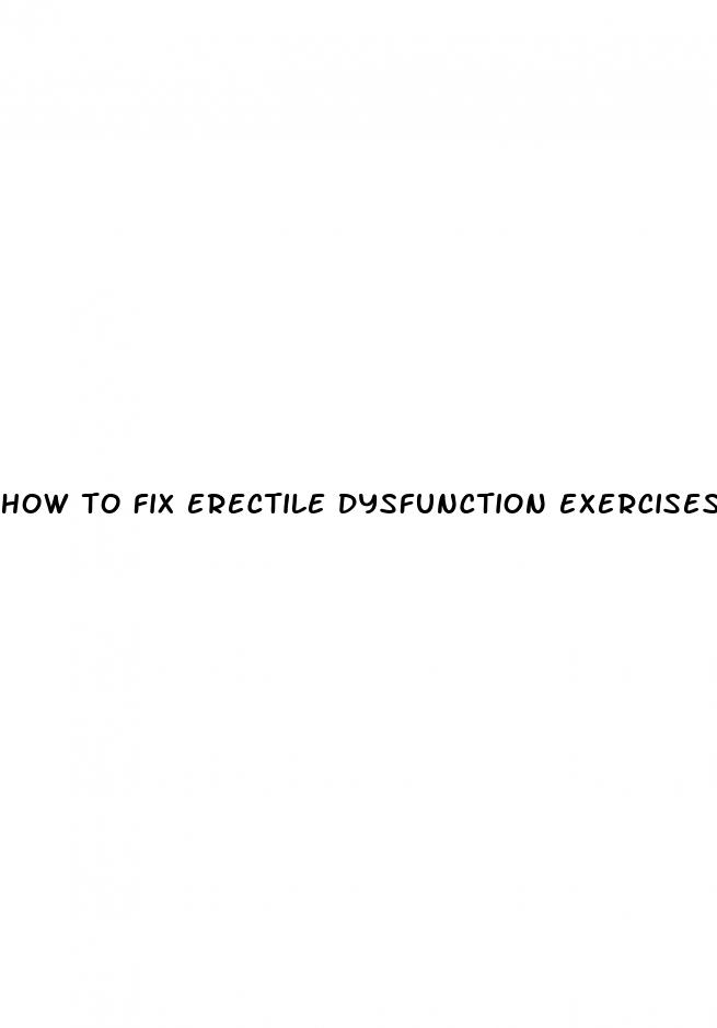 how to fix erectile dysfunction exercises