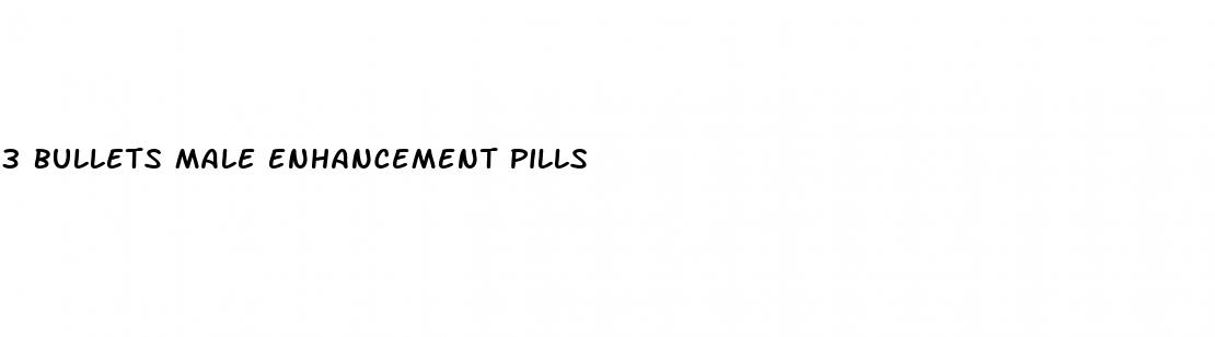 3 bullets male enhancement pills