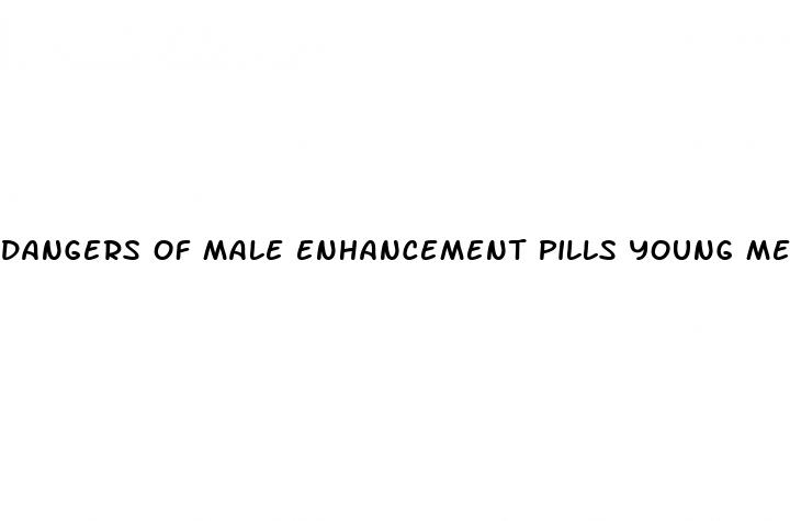 dangers of male enhancement pills young men