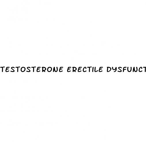 testosterone erectile dysfunction reddit