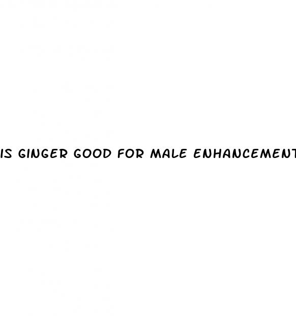 is ginger good for male enhancement