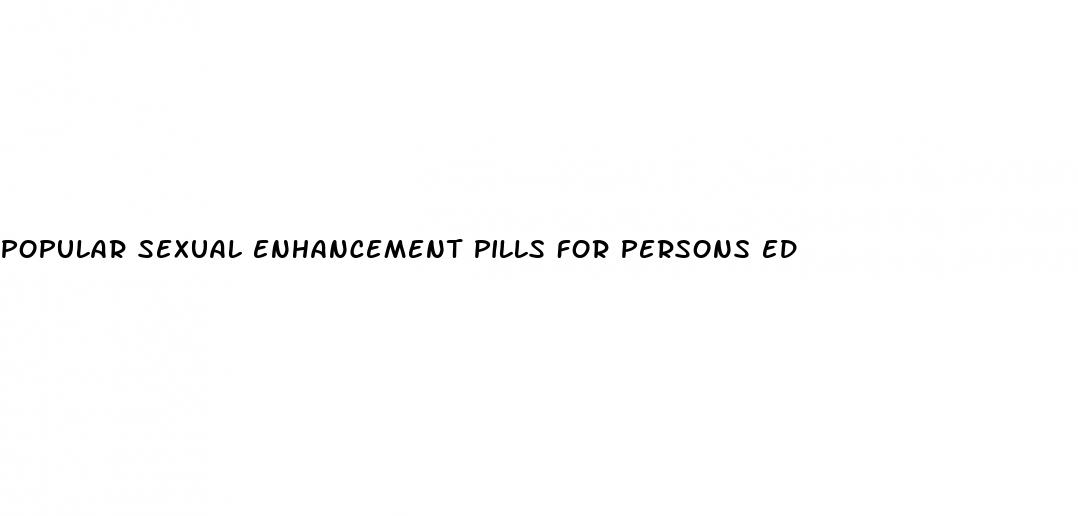 popular sexual enhancement pills for persons ed