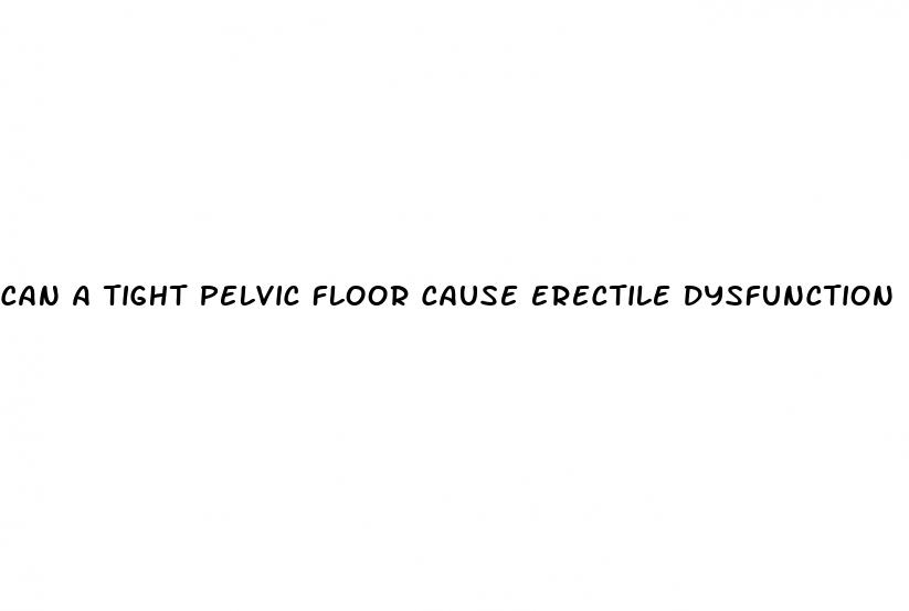 can a tight pelvic floor cause erectile dysfunction