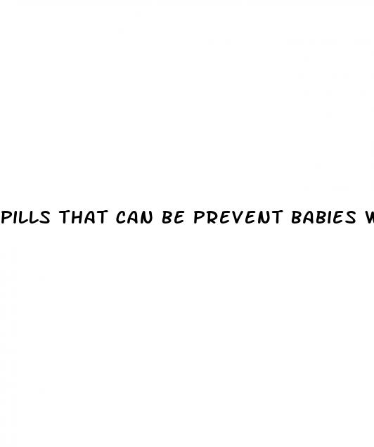 pills that can be prevent babies while having sex