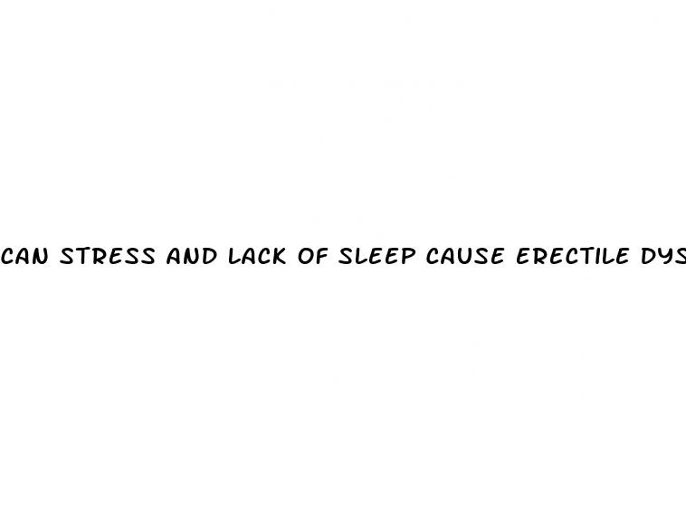 can stress and lack of sleep cause erectile dysfunction