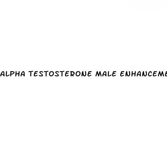 alpha testosterone male enhancement