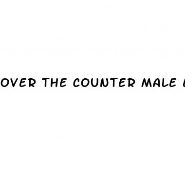 over the counter male enhancement pills that work