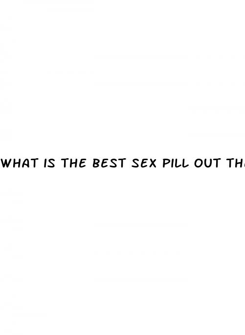 what is the best sex pill out there