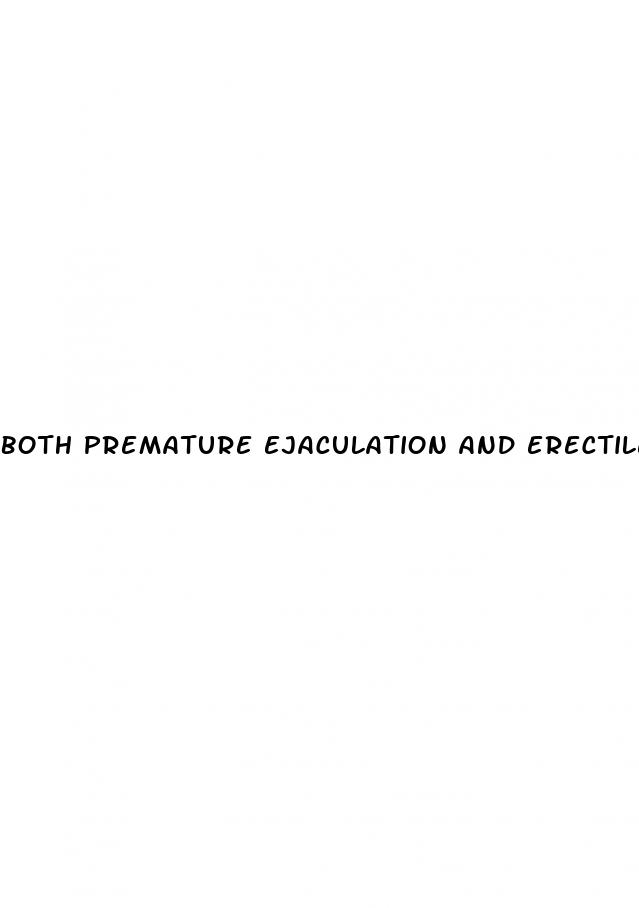 both premature ejaculation and erectile dysfunction