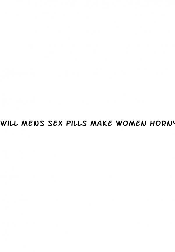 will mens sex pills make women horny