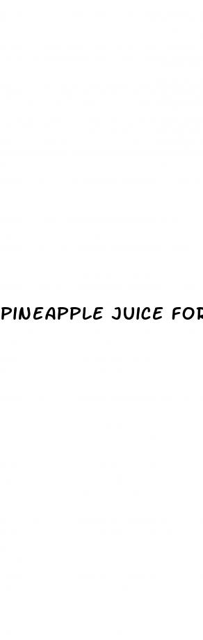 pineapple juice for erectile dysfunction