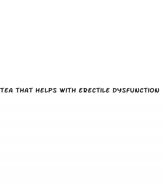 tea that helps with erectile dysfunction