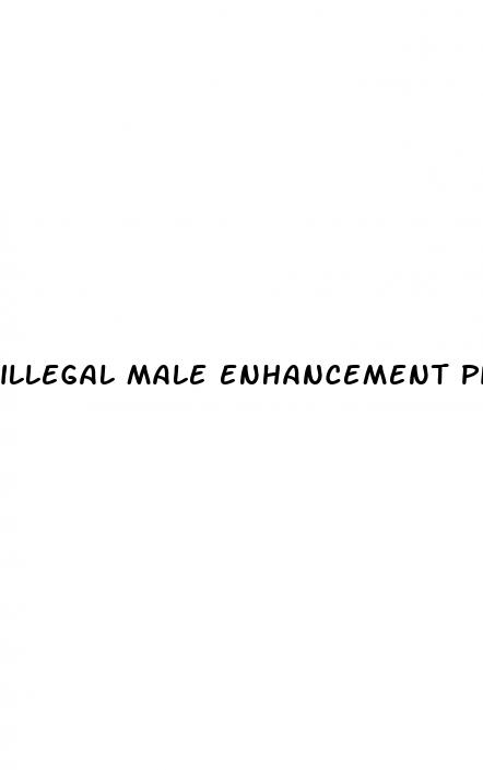 illegal male enhancement pills