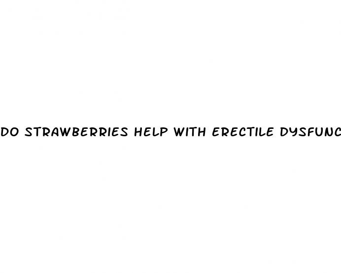 do strawberries help with erectile dysfunction