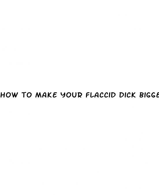 how to make your flaccid dick bigger