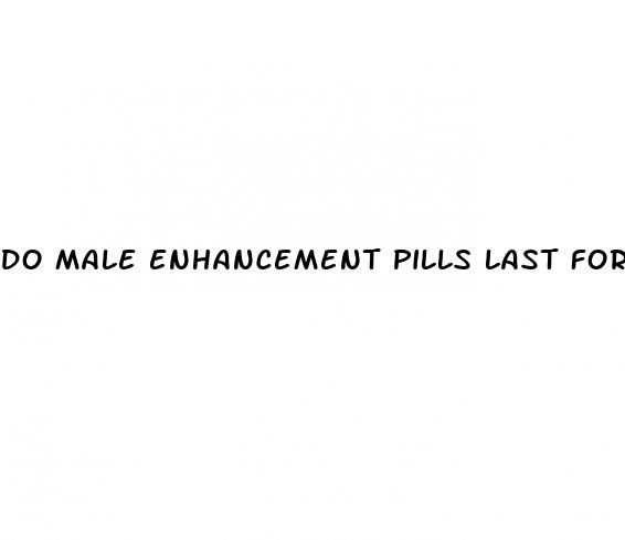 do male enhancement pills last forever