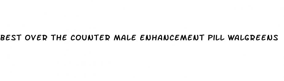 best over the counter male enhancement pill walgreens