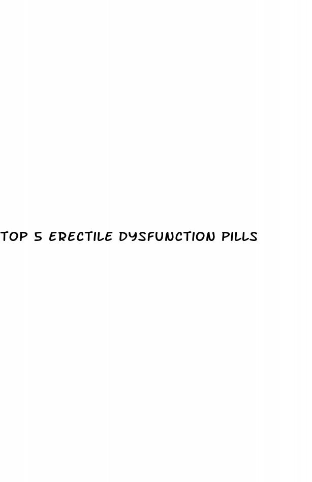 top 5 erectile dysfunction pills