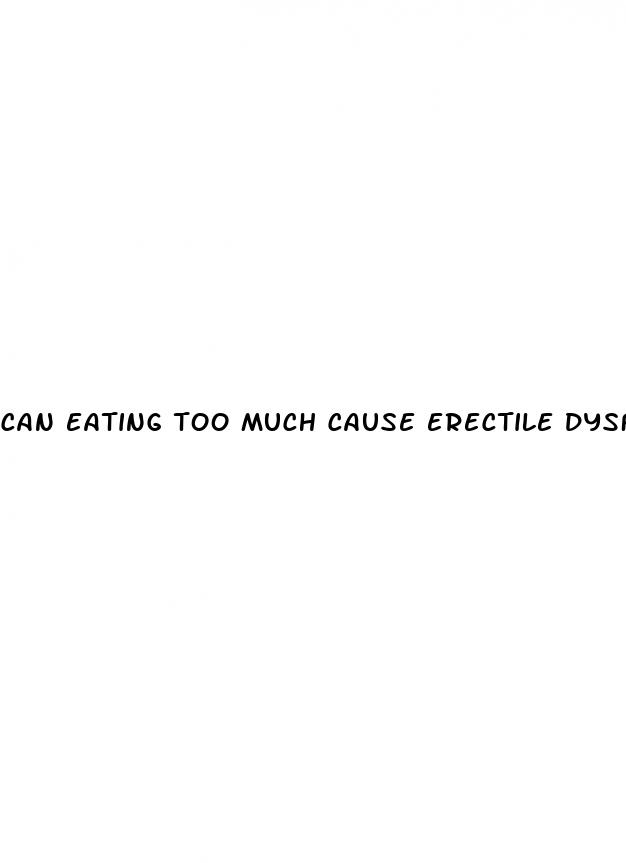 can eating too much cause erectile dysfunction