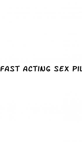 fast acting sex pills