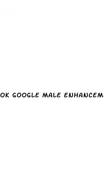 ok google male enhancement