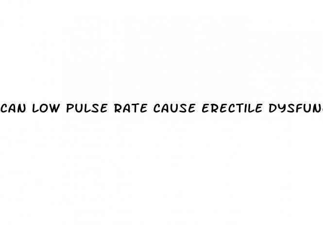 can low pulse rate cause erectile dysfunction