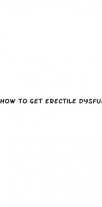 how to get erectile dysfunction medication