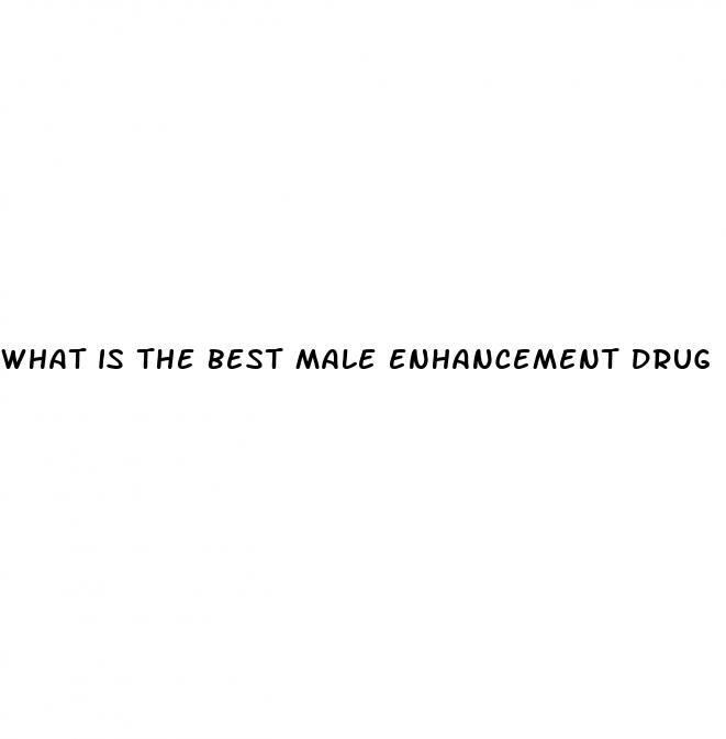 what is the best male enhancement drug