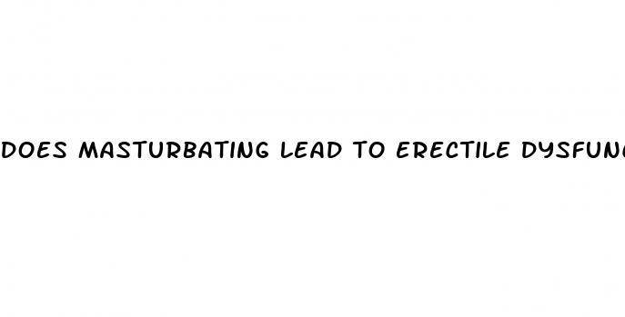 does masturbating lead to erectile dysfunction