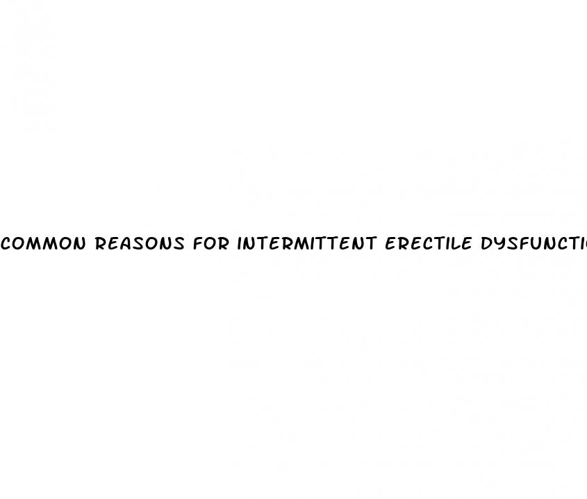 common reasons for intermittent erectile dysfunction