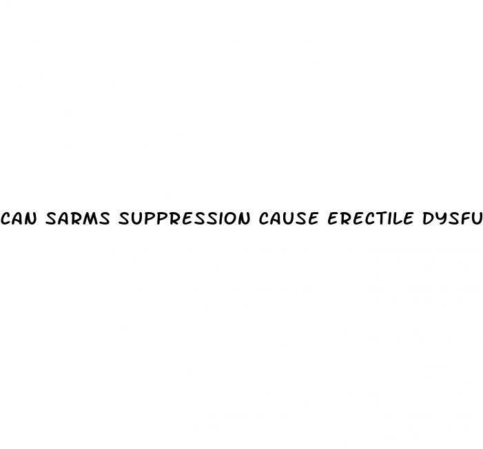 can sarms suppression cause erectile dysfunction