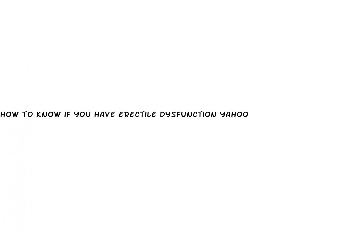 how to know if you have erectile dysfunction yahoo