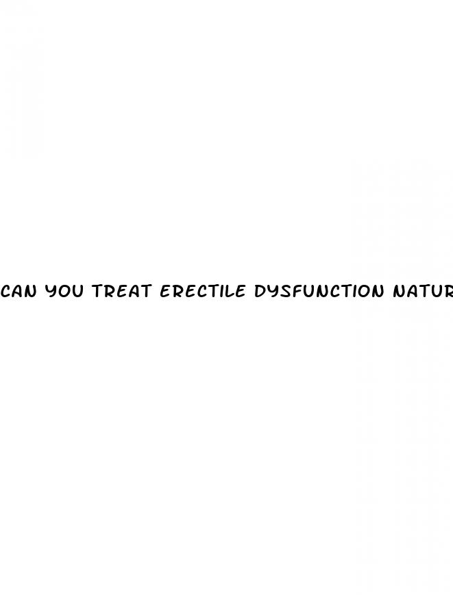 can you treat erectile dysfunction naturally