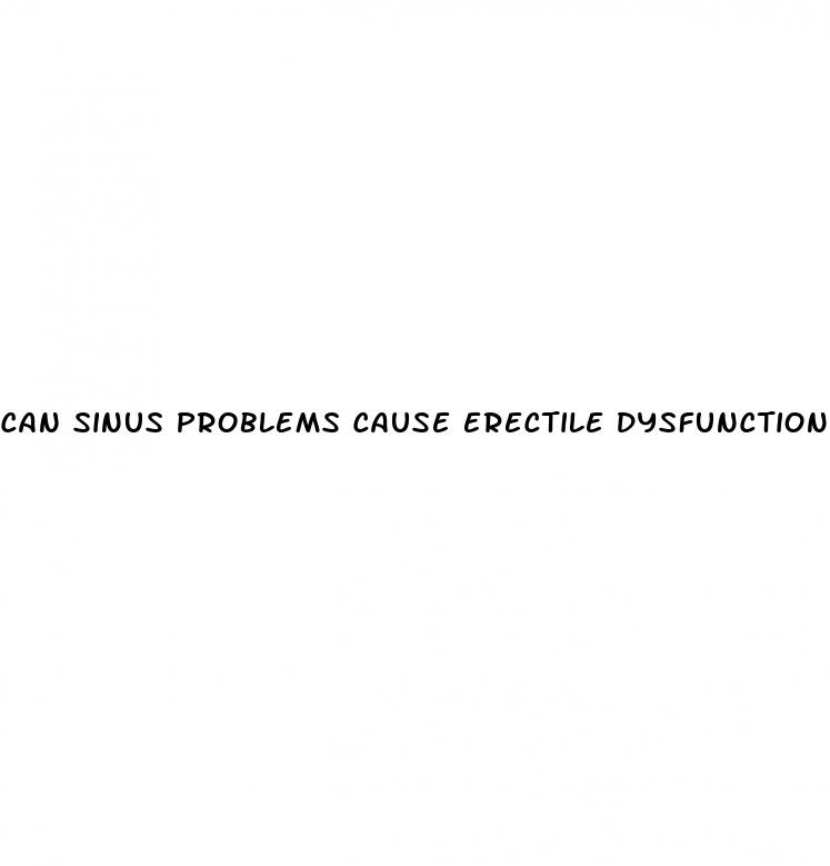 can sinus problems cause erectile dysfunction