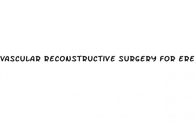 vascular reconstructive surgery for erectile dysfunction cost