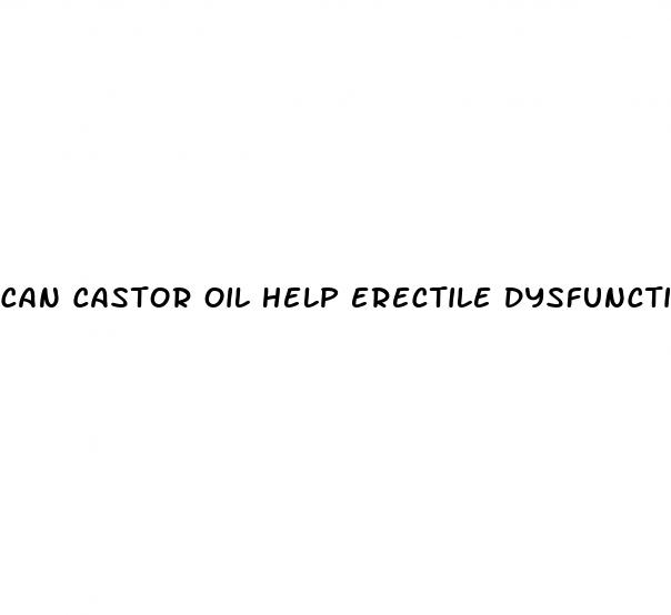 can castor oil help erectile dysfunction