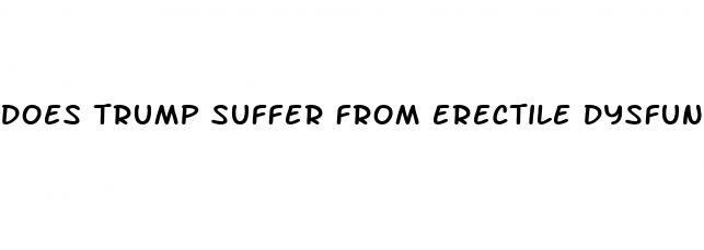 does trump suffer from erectile dysfunction