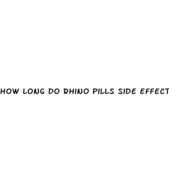 how long do rhino pills side effects last