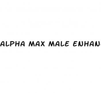 alpha max male enhancement pills