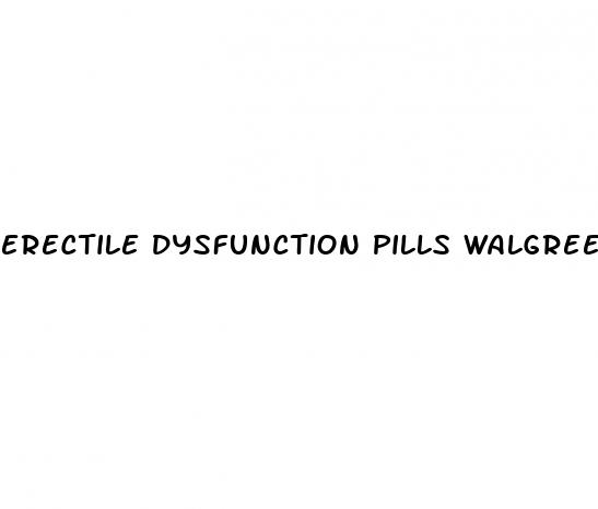 erectile dysfunction pills walgreens