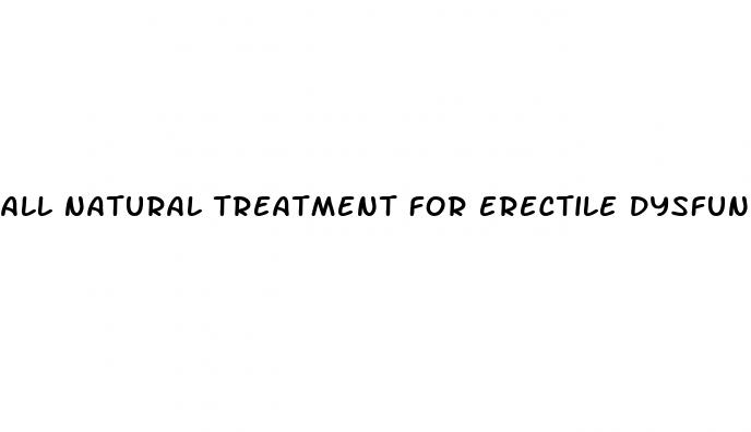 all natural treatment for erectile dysfunction