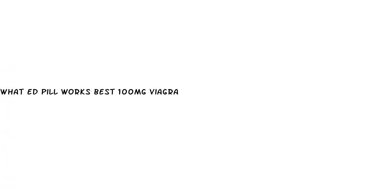 what ed pill works best 100mg viagra