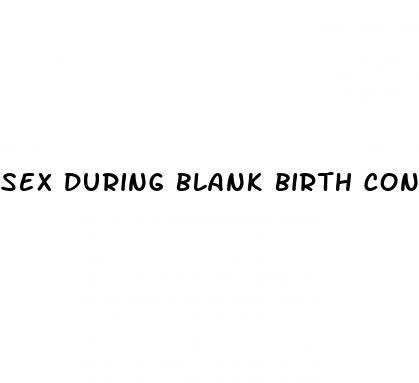 sex during blank birth control pills