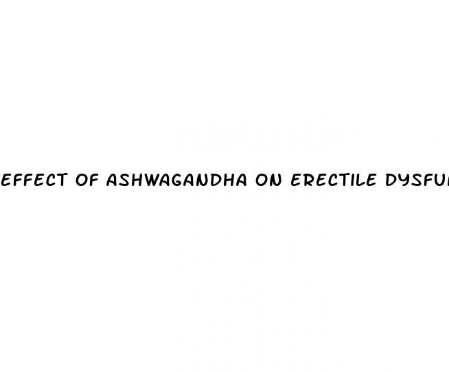 effect of ashwagandha on erectile dysfunction