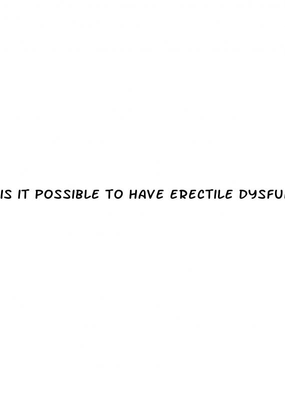 is it possible to have erectile dysfunction at 15